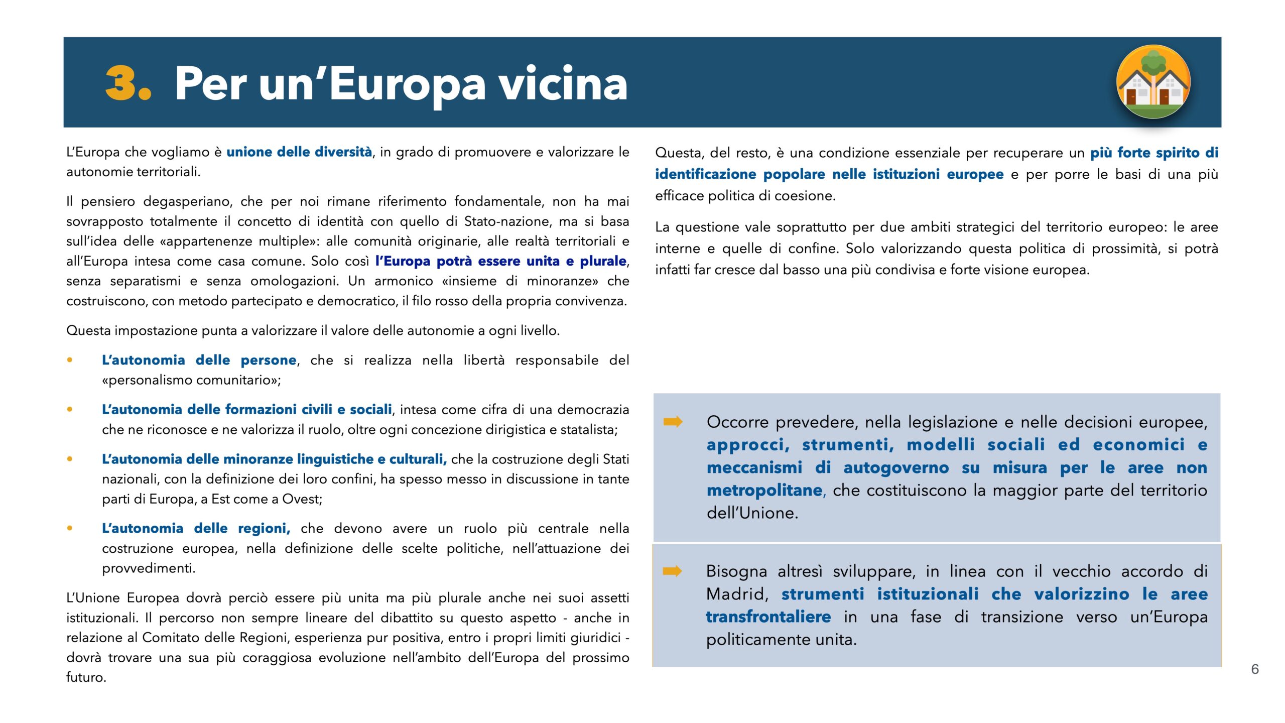 Per un'Europa vicina: L'Europa che vogliamo è unione delle diversità, in grado di prmuovere e valorizzare le autonomie territoriali.