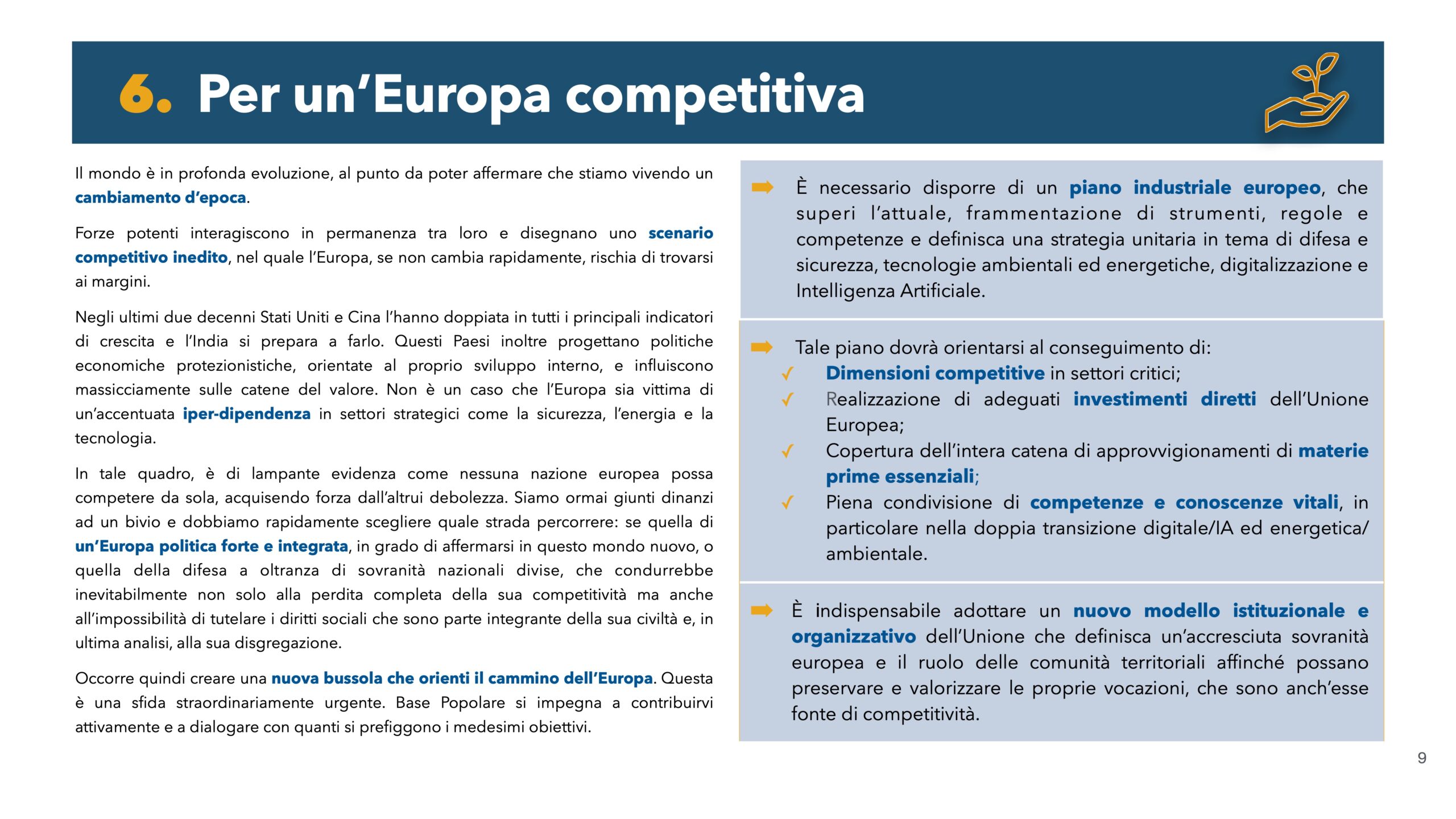 Per un'Europa competitiva: Il mondo è in profonda evoluzione, al punto da poter affermare che stiamo vivendo un cambiamento d'epoca. Forze potenti interagiscono in permanenza tra loro e disegnano uno scenario competitivo inedito, nel quale l'Europa, se non cambia rapidamente, rischia di trovarsi ai margini.