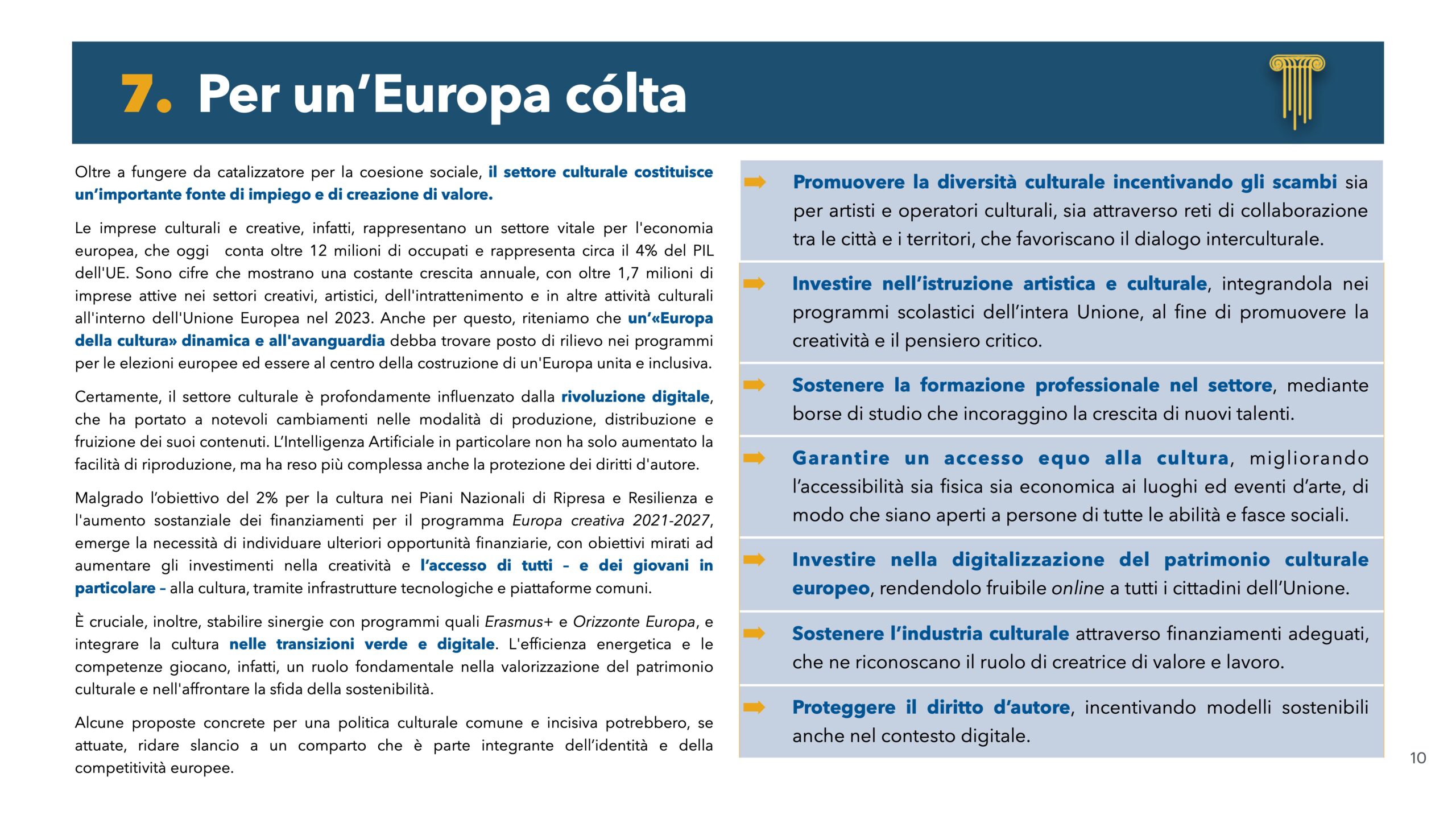 Per un'Europa colta: Oltre a fungere da catalizzatore per la coesione sociale, il settore culturale costituisce un'importante fonte di impiego e di creazione di valore.